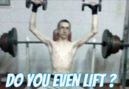 Bro, do you even lift?