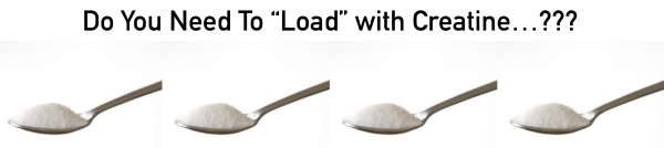 Do you need to load with creatine