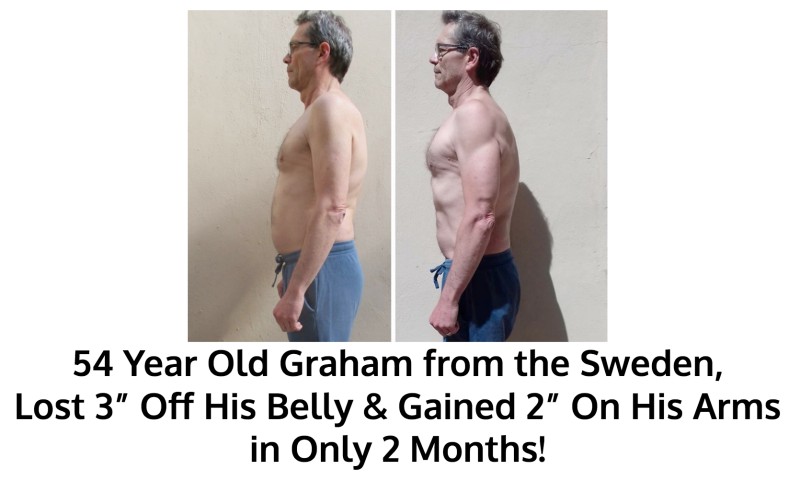 Graham lost belly fat and built muscle in his chest and arms!