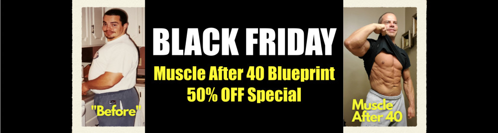 Muscle After 40 Black Friday Special